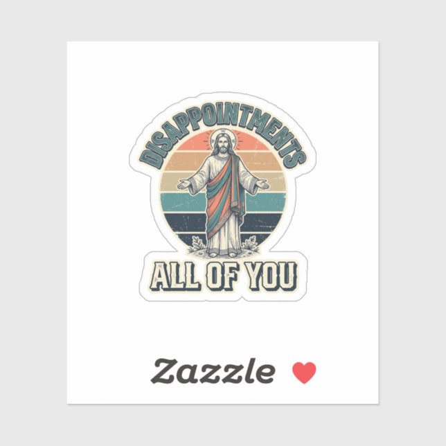Funny Disappointments All Of You Religious Shirt D Sticker (Sheet)