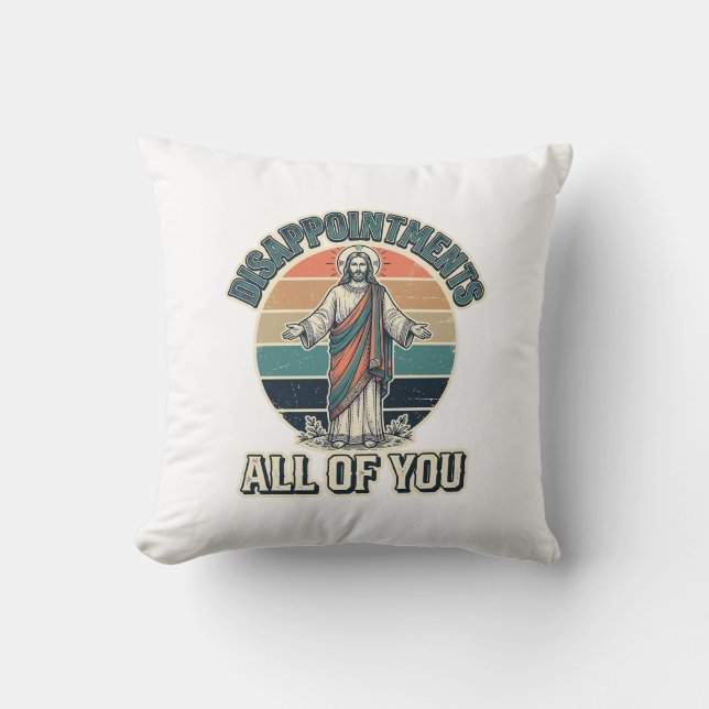Funny Disappointments All Of You Religious Shirt D Throw Pillow (Front)