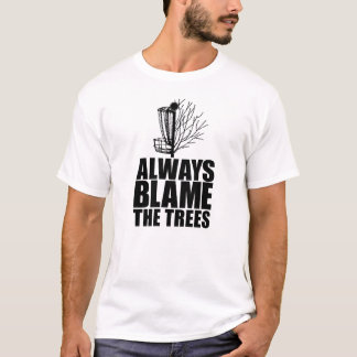 Funny Disc Golf | Always Blame The Trees T-Shirt