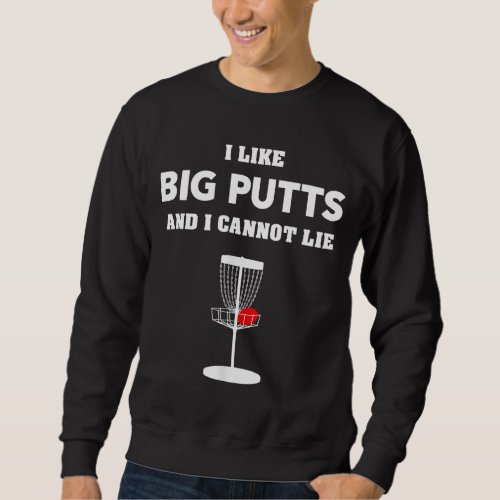 Funny Disc Golf For Men And Women I Like Big Putts Sweatshirt