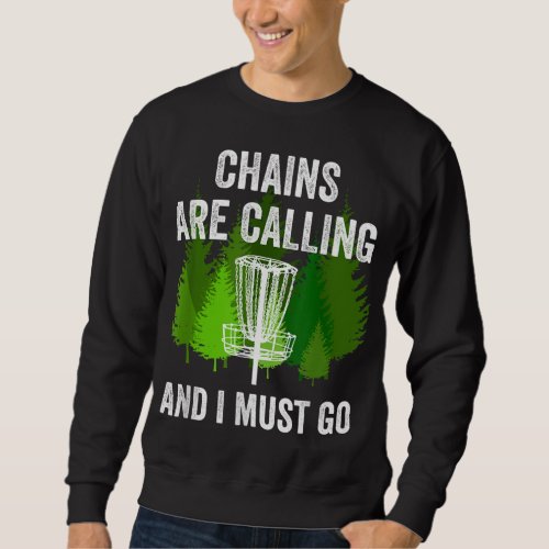 Funny Disc Golf Gift Chains are Calling and I Must Sweatshirt