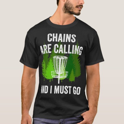 Funny Disc Golf Gift Chains are Calling and I Must T_Shirt