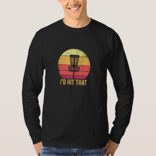 Funny Disc Golf Men Woman Id Hit That T-Shirt