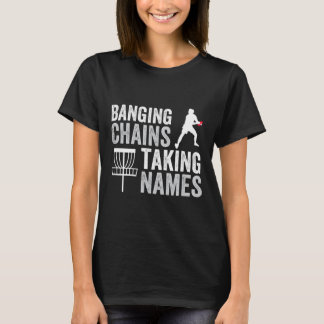 Funny Disc Golf Nging Chains Taking Names  T-Shirt