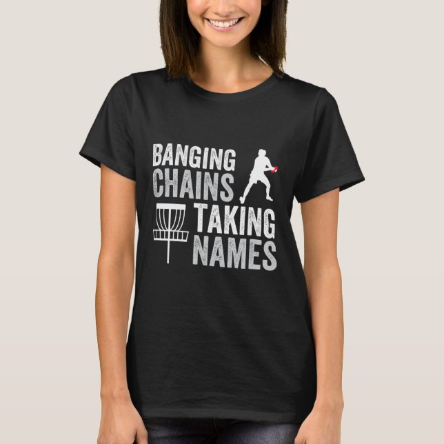 Funny Disc Golf Nging Chains Taking Names  T-Shirt (Front)