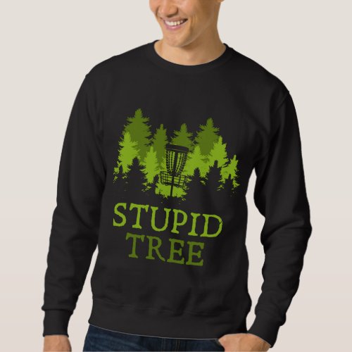 Funny Disc Golf Player Gift Stupid Tree Disc Golf Sweatshirt