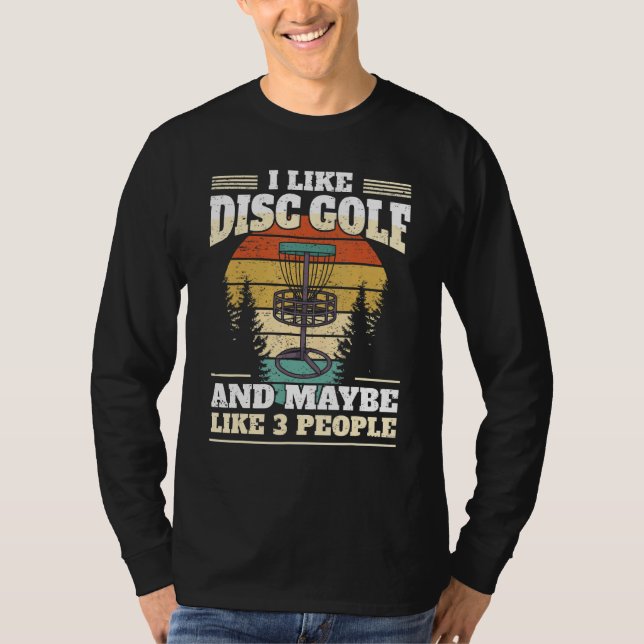Funny Disc Golf Player I Like Disc Golf T-Shirt (Front)