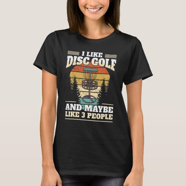 Funny Disc Golf Player I Like Disc Golf T-Shirt (Front)