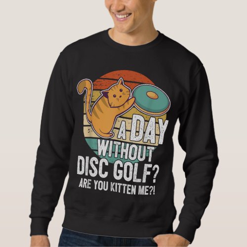 Funny Disc Golf Player Saying I Cat With Disc Kitt Sweatshirt