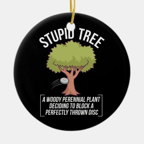 Funny Disc Golf Player Saying I Stupid Tree  Ceramic Ornament