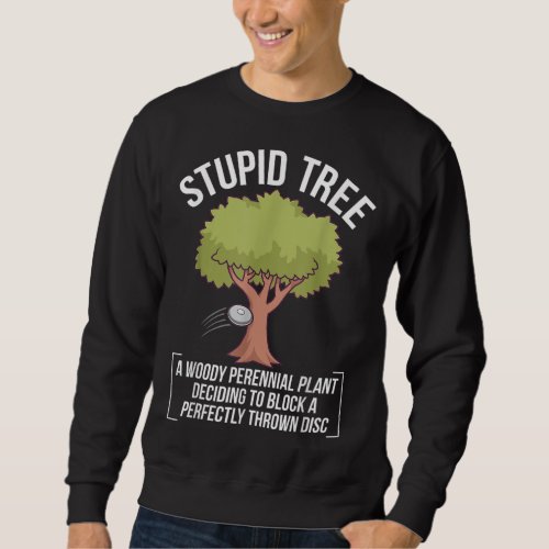 Funny Disc Golf Player Saying I Stupid Tree Sweatshirt