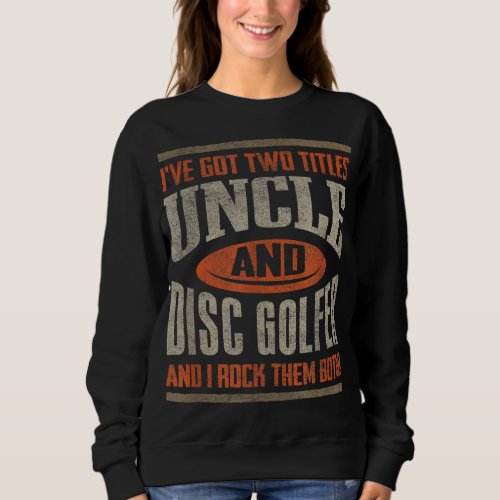 Funny Disc Golf Uncle Fathers Day Disc Golfing Sweatshirt