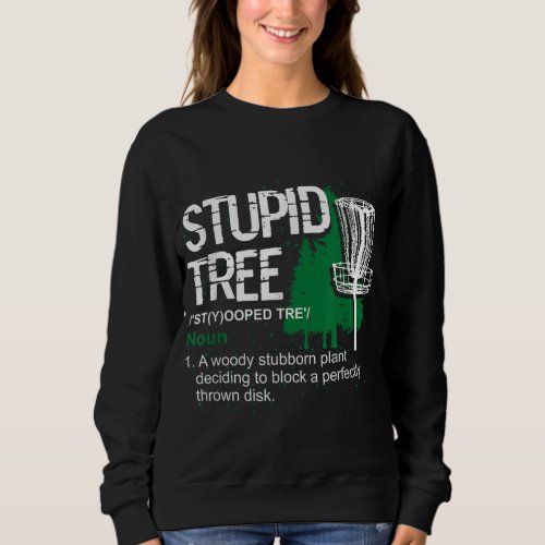 Funny Disc Golfer Gift Outdoor Sports Stupid Tree  Sweatshirt