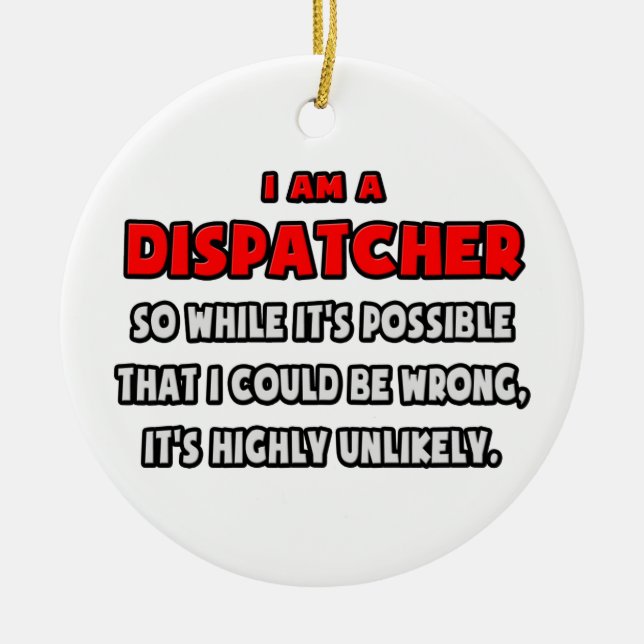 Funny Dispatcher .. Highly Unlikely Ceramic Ornament (Front)