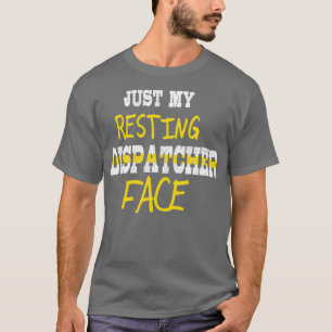 Funny Dispatcher Quote Just My Resting Dispatcher  T-Shirt