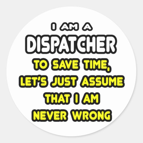 Funny Dispatcher T_Shirts and Gifts Classic Round Sticker