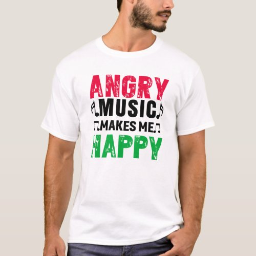 Funny Distressed Angry Music Makes Me Happy T_Shirt