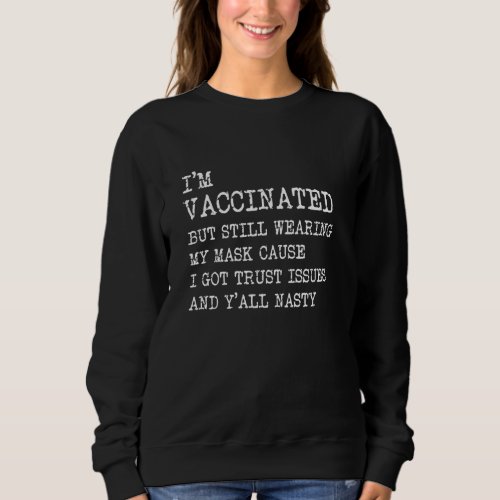 funny distressed Im vaccinated but still wearing  Sweatshirt