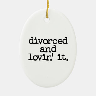 Funny Divorce Gift "Divorced and lovin' it." Ceramic Ornament