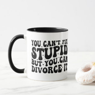 Funny Divorce Gift - You Can't Fix Stupid But, Mom Mug