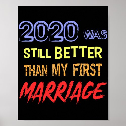 Funny divorce quote _ 2020 was still better than poster