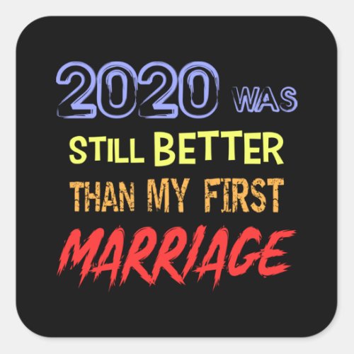Funny divorce quote _ 2020 was still better than square sticker