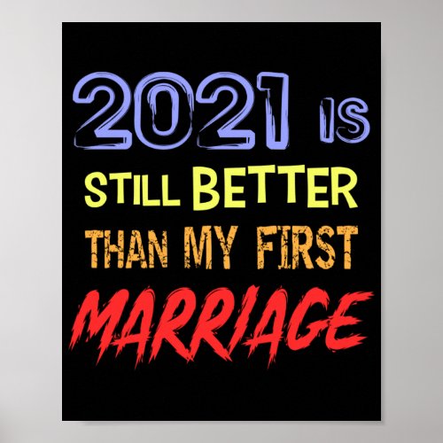 Funny Divorce Quote _ 2021 is still Better than Poster