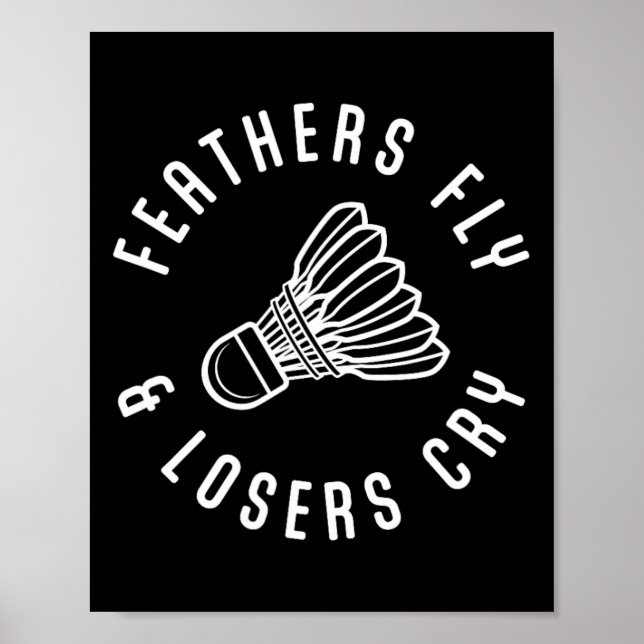 Funny Dminton Player Feathers Fly Losers Cry Shutt Poster (Front)