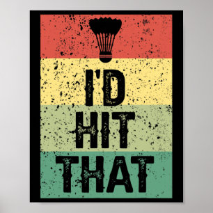 Funny Dminton Player Quote - I'd Hit That Poster
