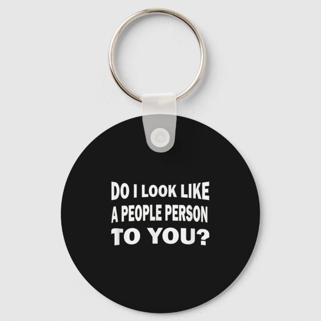 Funny Do I Look Like A People Person To You  Keychain (Front)