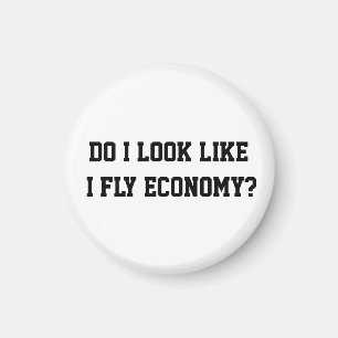 Funny Do I Look Like I Fly Economy Traveler Quote Magnet