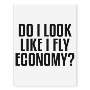 Funny Do I Look Like I Fly Economy Traveler Quote Temporary Tattoos