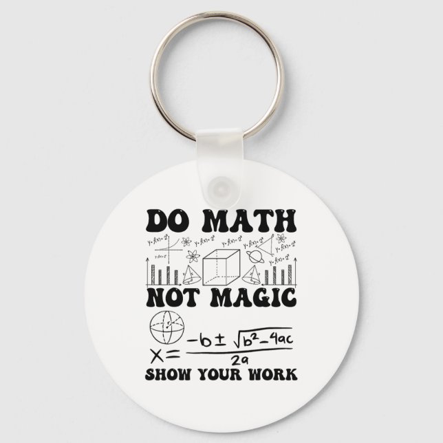 Funny Do Math Not Magic Show Your Work Back To Sch Keychain (Front)