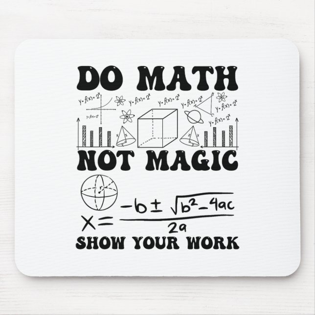 Funny Do Math Not Magic Show Your Work Back To Sch Mouse Pad (Front)