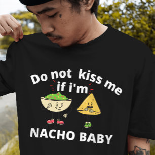 Funny Do not kiss me if i'm a nacho baby T-Shirt
