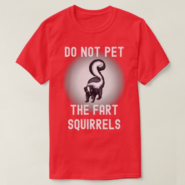 Funny Do Not Pet the Fart Squirrels Skunk  T-Shirt (Design Front)