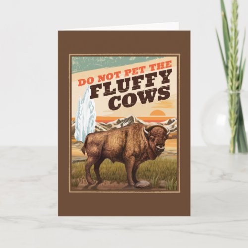 Funny Do Not Pet The Fluffy Cows Bison Lover Card