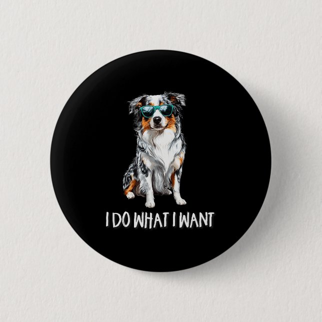 Funny Do What I Want Blue Merle Australian Shepher Button (Front)