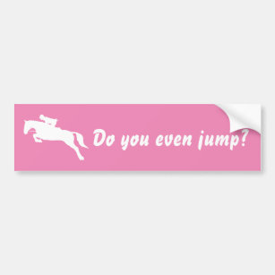 Funny Do you even jump horse jumping equestrian Bumper Sticker