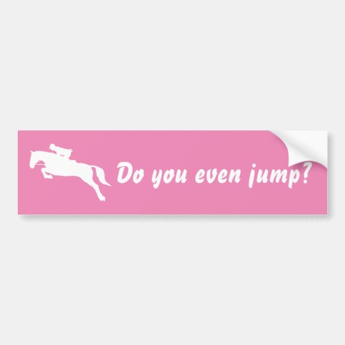 Funny Do you even jump horse jumping equestrian Bumper Sticker
