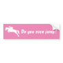 Funny Do you even jump horse jumping equestrian Bumper Sticker