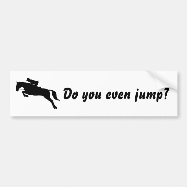 Funny Do you even jump horse jumping equestrian Bumper Sticker (Front)