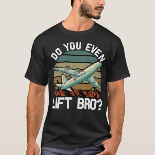 Funny Do You Even Lift Bro Airplane Pilot Flying T_Shirt