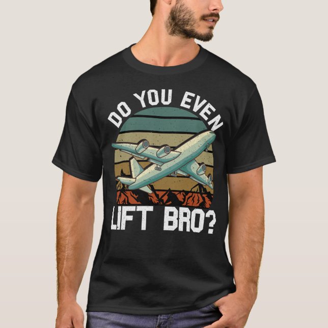Funny Do You Even Lift Bro Airplane Pilot Flying T-Shirt (Front)