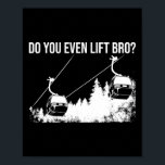 Funny Do You Even Lift Bro Gift Cute Skiing Lover  Poster<br><div class="desc">Funny Do You Even Lift Bro Gift Cute Skiing Lover Men Boys 7</div>