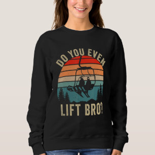 Funny Do you even lift Bro Retro Vintage Snowboard Sweatshirt
