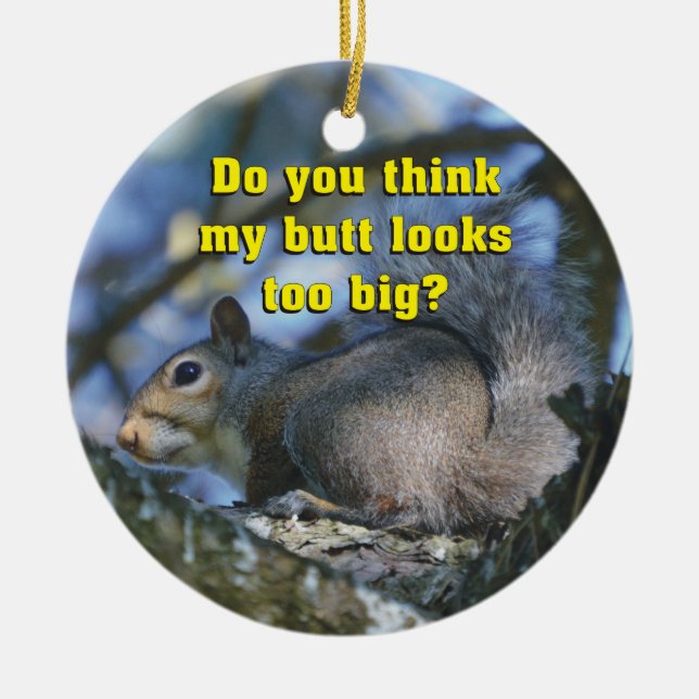 Funny Do You Think My Butt Looks Too Big? Ceramic Ornament (Front)