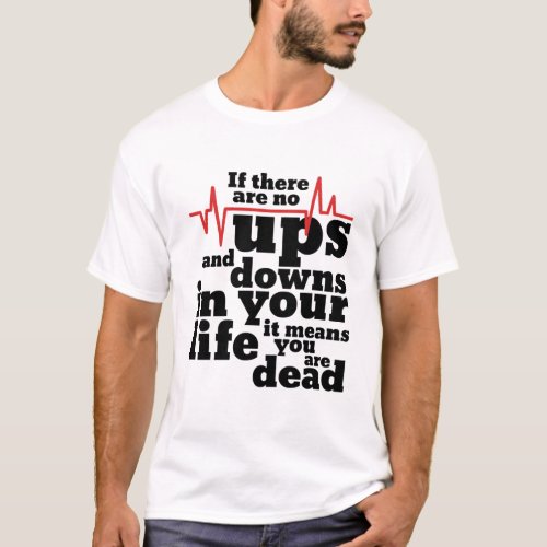 Funny Doctor Motivational Quote Ups and Downs T_Shirt