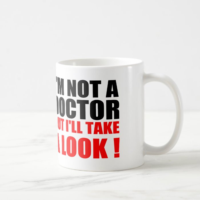 Funny Doctor Quotes I'M NOT A DOCTOR Coffee Mugs