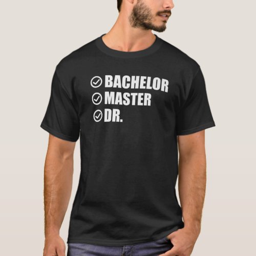 Funny Doctorate Design For Men Women Bachelor Mast T_Shirt